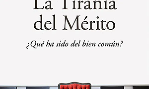 La tiranía del mérito. ¿Qué ha sido del bien común?