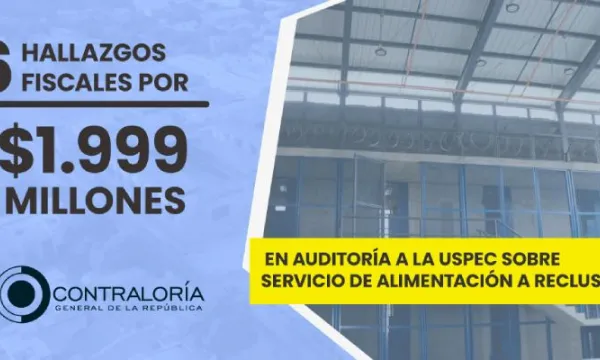 Millonarios hallazgos fiscales por mala alimentación a presos en auditoría a la USPEC (CGR)