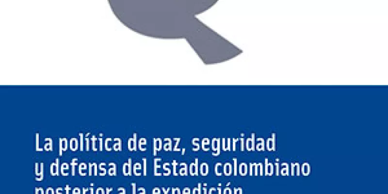 La política de paz, seguridad y defensa del Estado colombiano posterior a la expedición de la Constitución de 1991