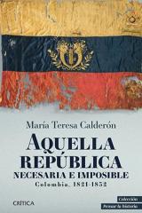 Aquella República necesaria e imposible. Colombia 1821-1832