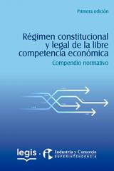 ‘Régimen constitucional y legal de la libre competencia económica. Compendio normativo’
